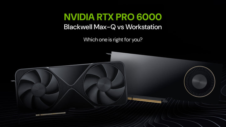 NVIDIA RTX PRO 6000 Blackwell Workstation vs Max-Q Edition: Which One Should You Buy?